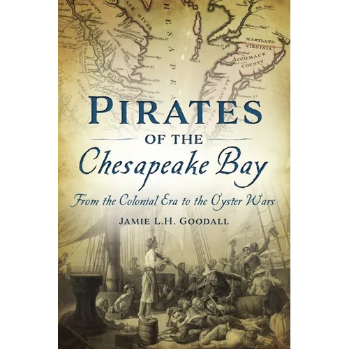 Pirates of the Chesapeake Bay: From the Colonial Era to the Oyster Wars - Paperback