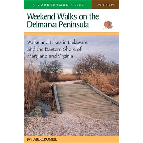 Weekend Walks on the Delmarva Peninsula: Walks and Hikes in Delaware and the Eastern Shore of Maryland and Virginia - Paperback
