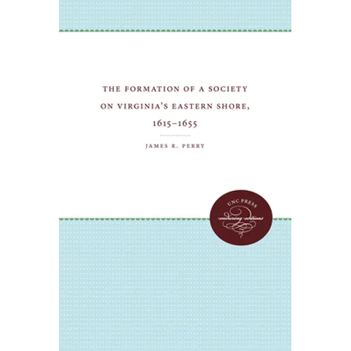 The Formation of a Society on Virginia's Eastern Shore, 1615-1655 - Paperback
