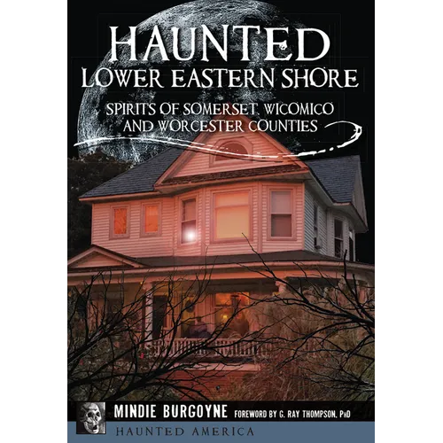 Haunted Lower Eastern Shore: Spirits of Somerset, Wicomico and Worcester Counties - Paperback