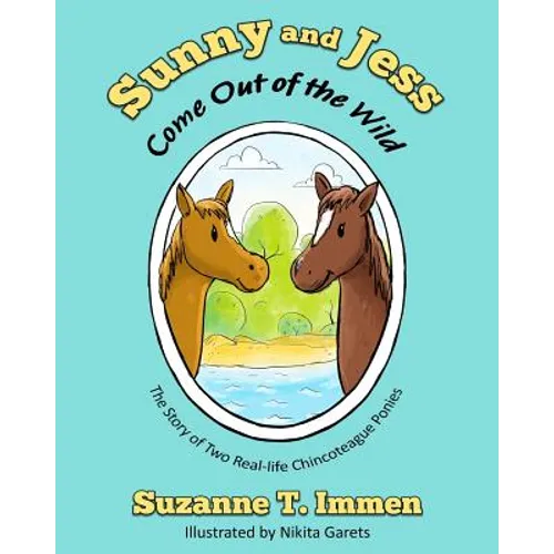 Sunny and Jess Come Out of the Wild: The Story of Two Real-life Chincoteague Ponies - Paperback
