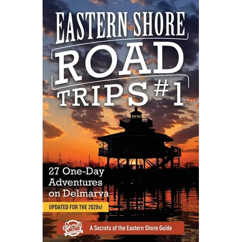 Eastern Shore Road Trips (Vol. 1): 27 One-Day Adventures on Delmarva - Paperback