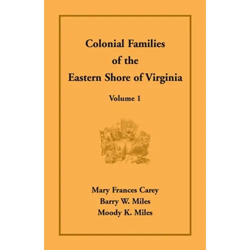 Colonial Families of the Eastern Shore of Virginia, Volume 1 - Paperback