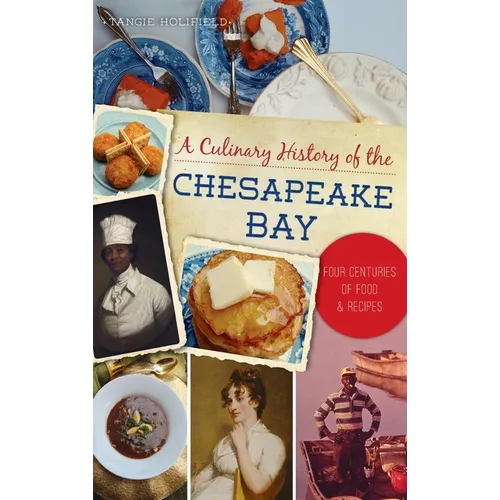 Culinary History of the Chesapeake Bay: Four Centuries of Food and Recipes - Hardcover