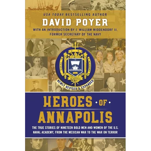 Heroes of Annapolis: The True Stories of Nineteen Bold Men and Women of the U.S. Naval Academy, from the Mexican War to the War on Terror - Paperback